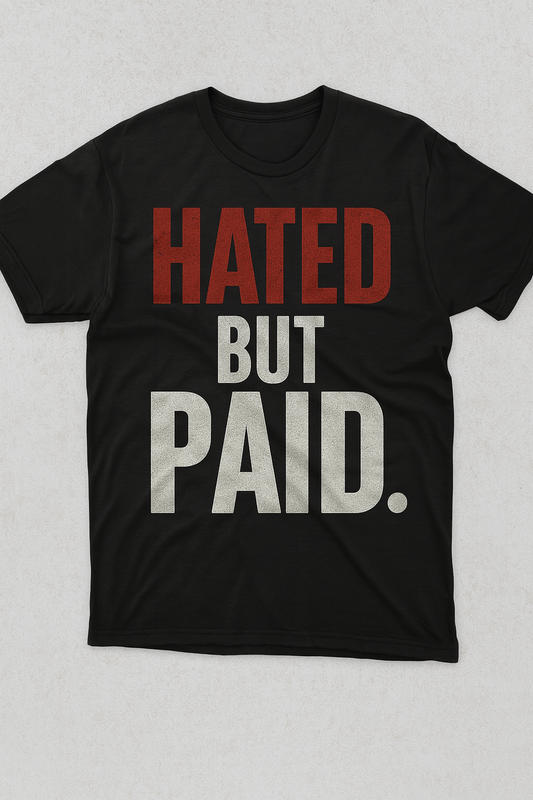 Hated But Paid T-Shirt – Hustle Mindset Motivational Graphic Tee