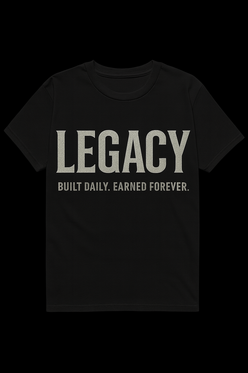 Legacy T-Shirt – “Built Daily. Earned Forever.” Motivational Graphic Tee