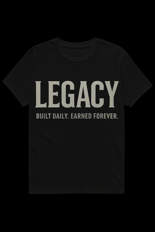 Legacy T-Shirt – “Built Daily. Earned Forever.” Motivational Graphic Tee