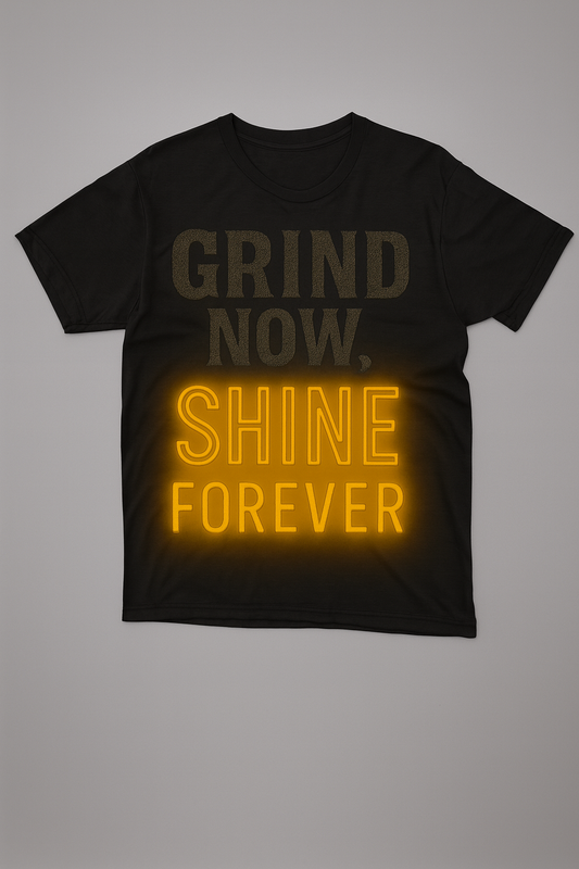 Grind Now Shine Forever T-Shirt – Motivational Hustle Graphic Tee