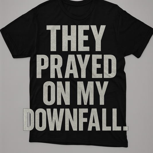 They Prayed on My Downfall T-Shirt – Bold Motivational Streetwear Tee