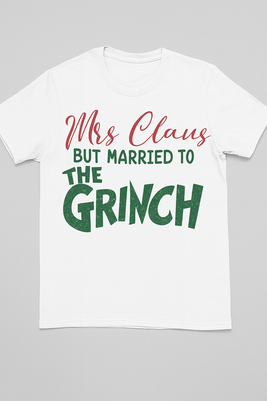 Mrs. Claus But Married to the Grinch T-Shirt – Funny Christmas Shirt for Women, Holiday Graphic Tee